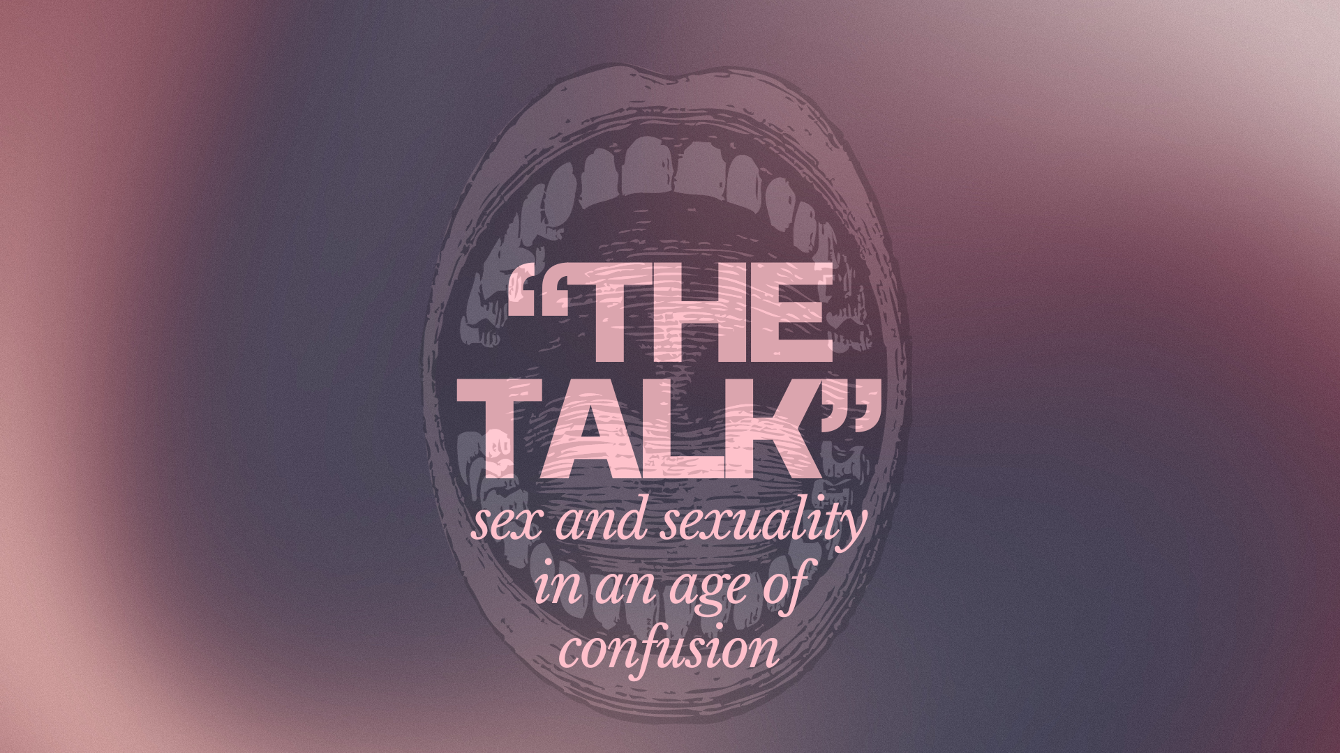 The Talk: Sex and Sexuality in an Age of Confusion